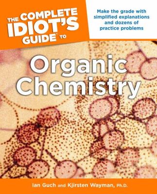 The complete idiot's guide to organic chemistry