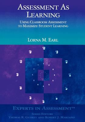 Assessment as learning : using classroom assessment to maximize student learning