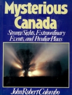 Mysterious Canada : strange sights, extraordinary events, and peculiar places