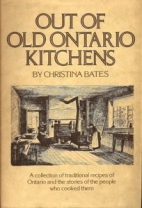 Out of old Ontario kitchens : a collection of traditional recipes of Ontario and the stories of the people who cooked them