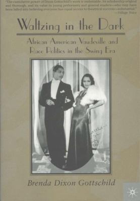 Waltzing in the dark : African American vaudeville and race politics in the swing era