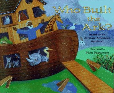 Who built the ark? : based on an African-American spiritual