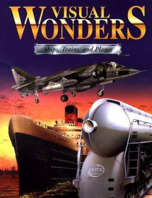 Visual wonders : ships, trains, and planes