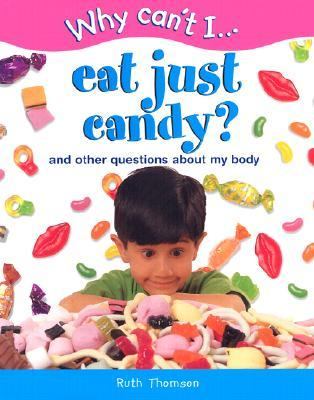 Eat just candy? : and other questions about my body