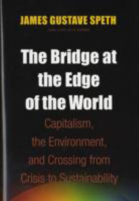 The bridge at the edge of the world : capitalism, the environment, and crossing from crisis to sustainability