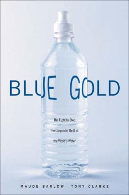 Blue gold : the fight to stop the corporate theft of the world's water