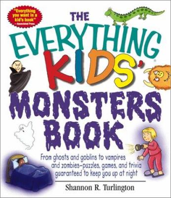 The everything kids' monsters book : from ghosts, goblins, and gremlins to vampires, werewolves, and zombies : puzzles, games, and trivia guaranteed to keep you up at night