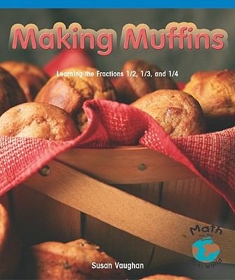 Making muffins : learning the fractions 1/2, 1/3, and 1/4