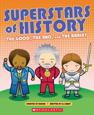 Superstars of history : the good, the bad, and the brainy