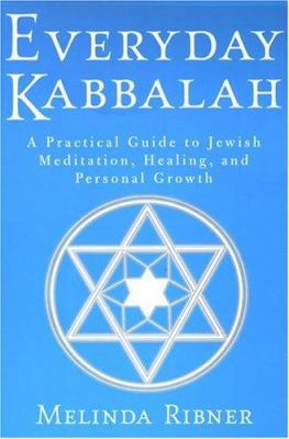 Everyday kabbalah : a practical guide to Jewish meditation, healing and personal growth
