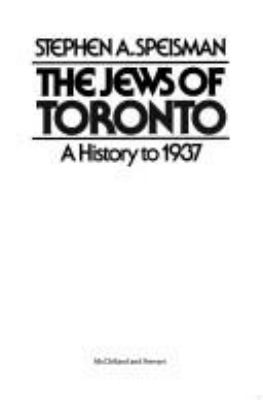 The Jews of Toronto : a history to 1937