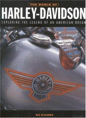 The world of Harley-Davidson : exploring the legend of an American dream