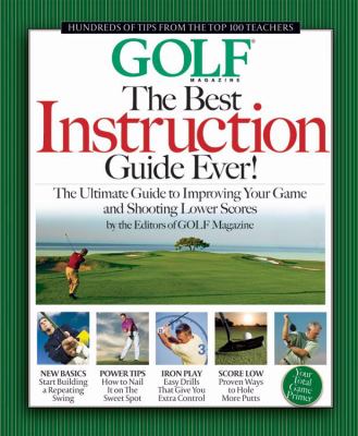 The best instruction guide ever! : the ultimate guide to improving your game and shooting lower scores : from the top 100 teachers in America
