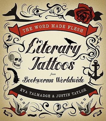 The word made flesh : literary tattoos from bookworms worldwide