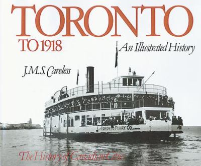 Toronto to 1918 : an illustrated history