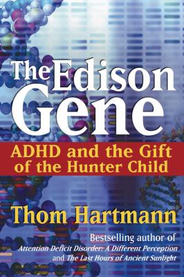 The Edison gene : ADHD and the gift of the hunter child