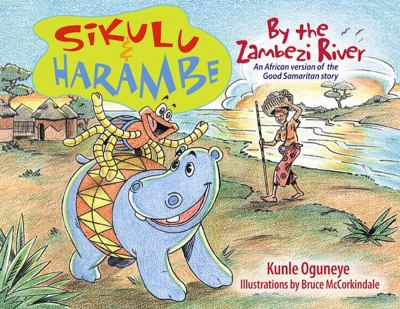 Sikulu & Harambe by the Zambezi River : an African version of the Good Samaritan story