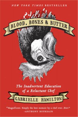 Blood, bones, & butter : the inadvertent education of a reluctant chef