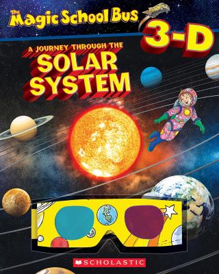The magic school bus 3-D : a journey through the solar system