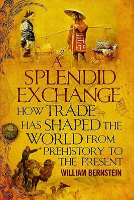 A splendid exchange : how trade has shaped the world from prehistory to the present
