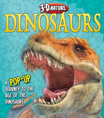 3D nature dinosaurs : a pop-up journey to the age of dinosaurs