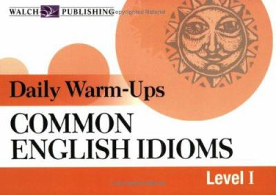 Daily warm-ups : common English idioms. Level I /