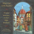 Waiting for Filippo : the life of Renaissance architect Filippo Brunelleschi : a pop-up book