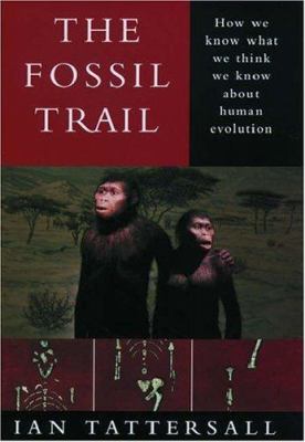 The fossil trail : how we know what we think we know about human evolution