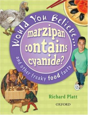 Would you believe - marzipan contains cyanide? : and other freaky food facts