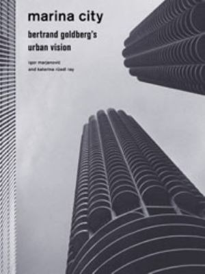 Marina City : Bertrand Goldberg's urban vision