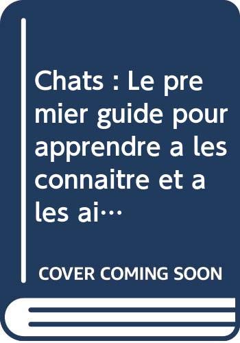 Chats : le premier guide pour apprendre à les connaître et à les aimer