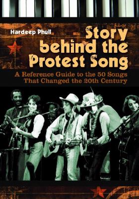 Story behind the protest song : a reference guide to the 50 songs that changed the 20th century