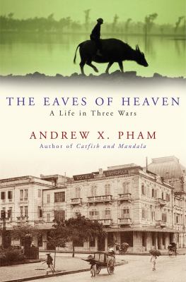 The eaves of heaven : a life in three wars