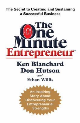 The one minute entrepreneur : the secret to creating and sustaining a successful business