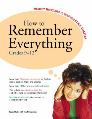 How to remember everything : memory shortcuts to help you study smarter. Grades 9-12