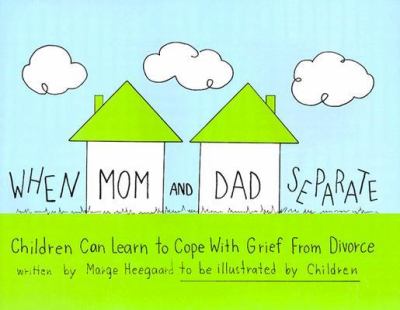 When Mom and Dad separate : children can learn to cope with grief from divorce