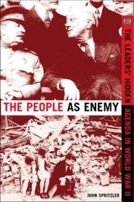 The people as enemy : the leaders' hidden agenda in World War Two