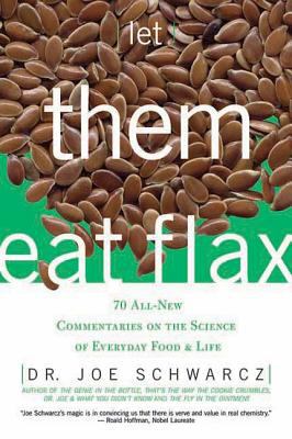 Let them eat flax : 70 all-new commentaries on the science of everyday food & life