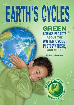 Earth's cycles : green science projects about the water cycle, photosynthesis, and more