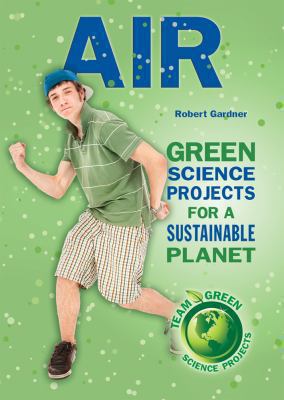 Air : green science projects for a sustainable planet