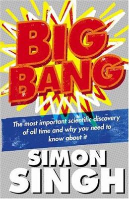 Big bang : the most important scientific discovery of all time and why you need to know about it