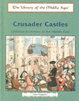Crusader castles : Christian fortresses in the Middle East