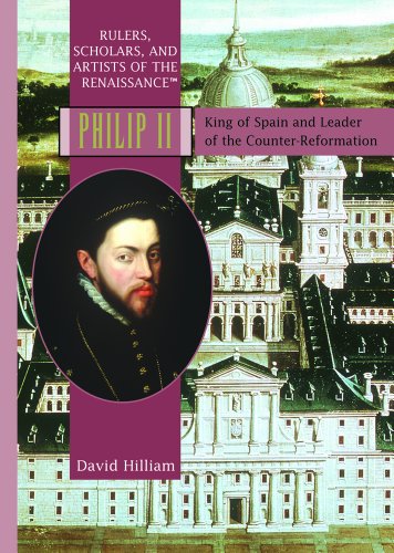 Philip II : King of Spain and leader of the Counter- Reformation