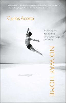 No way home : a dancer's journey from the streets of Havana to the stages of the world