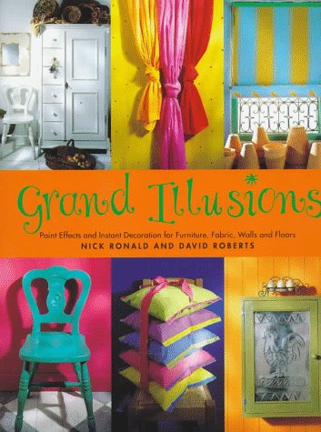 Grand illusions : paint effects and instant decoration for furniture, fabric, walls and floors