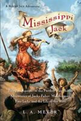 Mississippi Jack : being an account of the further waterborne adventures of Jacky Faber, midshipman, fine lady, and the Lily of the West