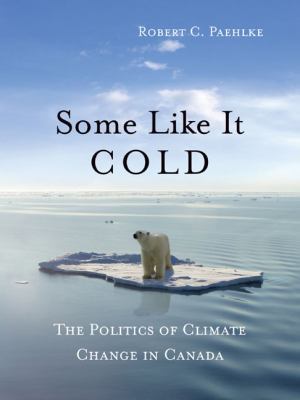 Some like it cold : the politics of climate change in Canada