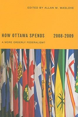 How Ottawa spends, 2008-2009 : a more orderly federalism?