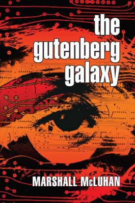 The Gutenberg galaxy : the making of typographic man /cMarshall McLuhan