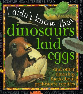 I didn't know that dinosaurs laid eggs